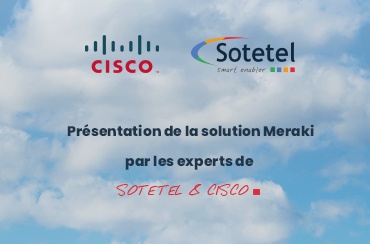 Présentation de la solution Meraki par les experts de SOTETEL et CISCO